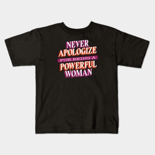 Never Apologize For Being A Powerful Woman Kids T-Shirt